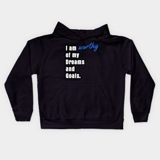 I am worthy of my dreams and goals Kids Hoodie